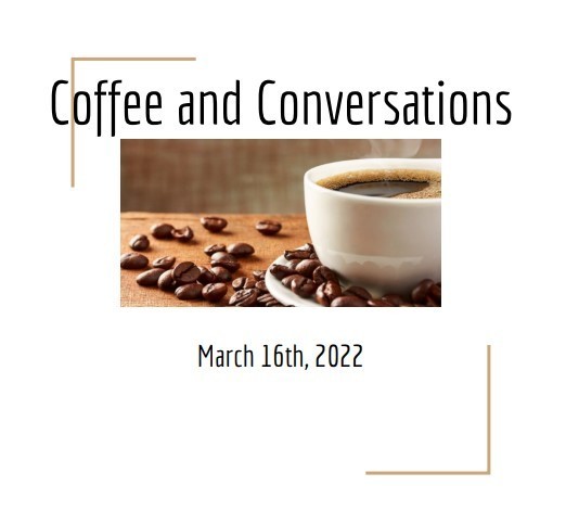 Coffee and Conversation - March 16, 2022