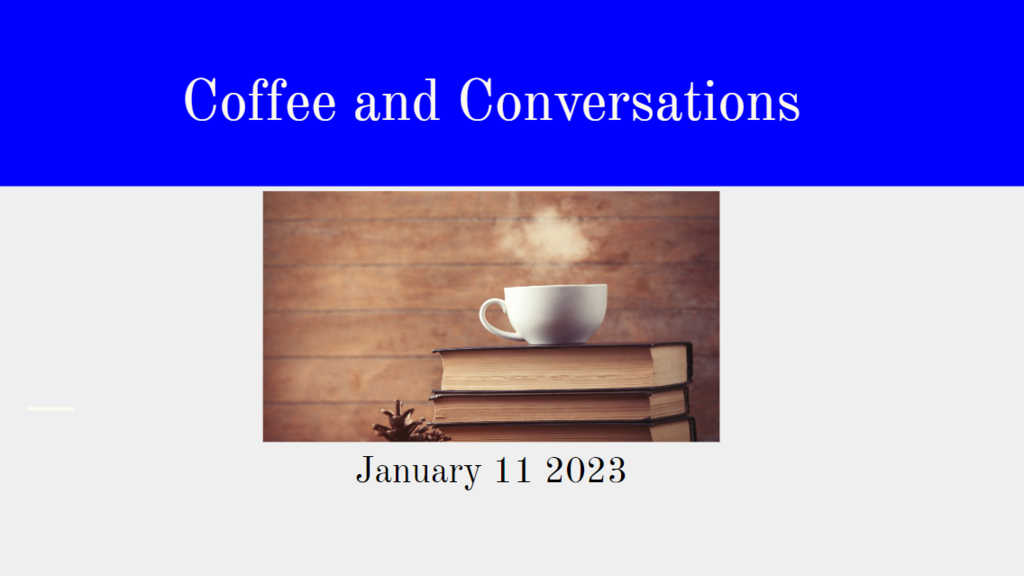 Coffee and Conversation - Jan 11 2023